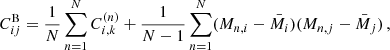 $$ \begin{aligned} C^{\mathrm{B} }_{ij} = \frac{1}{N} \sum _{n = 1}^N C_{i,k}^{(n)} + \frac{1}{N-1}\sum _{n = 1}^N(M_{n,i} - \bar{M}_i)(M_{n,j} - \bar{M}_j) \, , \end{aligned} $$