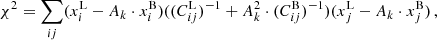 $$ \begin{aligned} \chi ^2 = \sum _{ij} (x_i^\mathrm{L} -A_k\cdot x_i^\mathrm{B} ) ((C_{ij}^{\mathrm{L} })^{-1}+A^2_k\cdot (C^{\mathrm{B} }_{ij})^{-1})(x_j^\mathrm{L} -A_k\cdot x_j^\mathrm{B} ) \, , \end{aligned} $$