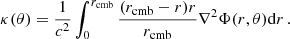 $$ \begin{aligned} \kappa (\theta ) = \frac{1}{c^2}\int _{0}^{r_{\rm cmb}} \frac{(r_{\rm cmb}-r)r}{r_{\rm cmb}} \nabla ^2\Phi (r,\theta ) \mathrm{d} r \, . \end{aligned} $$