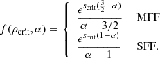 Mathematical equation: $$ \begin{aligned} f(\rho _{\rm crit},\alpha )= {\left\{ \begin{array}{ll} \dfrac{e^{s_{\rm crit}(\frac{3}{2}-\alpha )}}{\alpha -3/2}&\text{ MFF}\\ \dfrac{e^{s_{\rm crit}(1-\alpha )}}{\alpha -1}&\text{ SFF}. \end{array}\right.} \end{aligned} $$