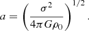 Mathematical equation: $$ \begin{aligned} a=\left(\frac{\sigma ^2}{4\pi G\rho _0}\right)^{1/2}. \end{aligned} $$