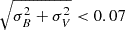 Mathematical equation: $ \sqrt{\sigma_B^2 + \sigma_V^2} < 0.07 $