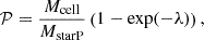 Mathematical equation: $$ \begin{aligned} \mathcal{P}&=\frac{M_{\rm cell}}{M_{\rm starP}}\left(1-\exp (-\lambda )\right), \end{aligned} $$