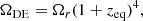 Mathematical equation: $$ \begin{aligned} \Omega _{\rm DE}&=\Omega _{r}(1+z_{\rm eq})^4,\end{aligned} $$