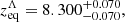 Mathematical equation: $$ \begin{aligned} z_{\rm eq}^\Lambda&= 8.300^{+0.070}_{-0.070},\end{aligned} $$
