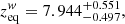 Mathematical equation: $$ \begin{aligned} z_{\rm eq}^w&= 7.944^{+0.551}_{-0.497},\end{aligned} $$