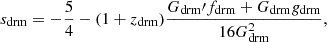 Mathematical equation: $$ \begin{aligned} s_{\rm drm}&=-\frac{5}{4}-(1 + z_{\rm drm})\frac{G_{\rm drm}\prime f_{\rm drm} + G_{\rm drm}g_{\rm drm}}{16G_{\rm drm}^2}, \end{aligned} $$