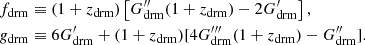 Mathematical equation: $$ \begin{aligned} \nonumber f_{\rm drm}&\equiv (1+z_{\rm drm})\left[G_{\rm drm}^{\prime \prime }(1+z_{\rm drm})-2G_{\rm drm}^\prime \right],\\ \nonumber g_{\rm drm}&\equiv 6G_{\rm drm}^\prime +(1+z_{\rm drm}) [4G_{\rm drm}^{\prime \prime \prime }(1+z_{\rm drm})- G_{\rm drm}^{\prime \prime }]. \end{aligned} $$