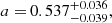 Mathematical equation: $$ \begin{aligned} a=&\,0.537_{-0.039}^{+0.036},\end{aligned} $$