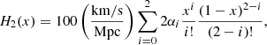 Mathematical equation: $$ \begin{aligned} H_2(x) = 100 \left(\frac{\mathrm{km/s}}{\mathrm{Mpc}}\right) \sum _{i=0}^{2} 2\alpha _i \frac{x^i}{i!}\frac{\left(1-x\right)^{2-i}}{(2-i)!}, \end{aligned} $$