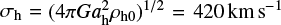 Mathematical equation: $\sigma_{\mathrm{h}}= \left(4 \pi G a_{\mathrm{h}}^{2} \rho_{\mathrm{h} 0}\right)^{1/2} = 420\ \mathrm{km} \mathrm{s}^{-1}$