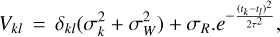 Mathematical equation: $\[V_{k l}=\delta_{k l}\left(\sigma_k^2+\sigma_W^2\right)+\sigma_R.e^{-\frac{\left(t_k-t_l\right)^2}{2 \tau^2}},\]$