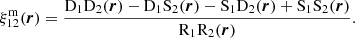 Mathematical equation: $$ \begin{aligned} \xi ^\mathrm{m}_{12}(\boldsymbol{r}) = \frac{\mathrm{D} _1 \mathrm{D} _2 (\boldsymbol{r}) - \mathrm{D} _1 \mathrm{S} _2 (\boldsymbol{r}) - \mathrm{S} _1 \mathrm{D} _2 (\boldsymbol{r}) + \mathrm{S} _1 \mathrm{S} _2(\boldsymbol{r})}{\mathrm{R} _1 \mathrm{R} _2(\boldsymbol{r})}. \end{aligned} $$