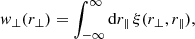 Mathematical equation: $$ \begin{aligned} w_\perp (r_\perp )= \int _{-\infty }^{\infty } \mathrm{d}{r_\parallel }\, \xi (r_\perp ,{r_\parallel }), \end{aligned} $$