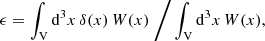 Mathematical equation: $$ \begin{aligned} \epsilon = \int _{\rm V} \mathrm{d}^3 x \, \delta ({x}) \, W({x})~\bigg / \int _{\rm V} \mathrm{d}^3 x \, W({x}), \end{aligned} $$