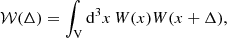 Mathematical equation: $$ \begin{aligned} \mathcal{W} ({\Delta })&= \int _{\rm V} \mathrm{d}^3 x \, W({x}) W({x}+{\Delta }),\end{aligned} $$
