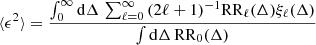 Mathematical equation: $$ \begin{aligned} \langle \epsilon ^{2} \rangle&= \frac{\int _0^{\infty } \mathrm{d}\Delta \, \sum _{\ell =0}^{\infty } \, (2\ell + 1)^{-1} \mathrm{RR} _\ell (\Delta ) \xi _\ell (\Delta ) }{\int \mathrm{d}\Delta \, \mathrm{RR} _0(\Delta )}\end{aligned} $$