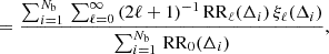 Mathematical equation: $$ \begin{aligned}&= \frac{\sum _{i=1}^{N_{\rm b}} \, \sum _{\ell =0}^{\infty } \, (2\ell + 1)^{-1} \, \mathrm{RR} _\ell (\Delta _i) \, \xi _\ell (\Delta _i)}{ \sum _{i=1}^{N_{\rm b}} \, \mathrm{RR} _0(\Delta _i)}, \end{aligned} $$