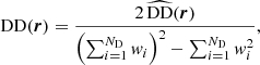 Mathematical equation: $$ \begin{aligned} \mathrm{DD} (\boldsymbol{r})&= \frac{2 \, \widehat{\mathrm{DD} }(\boldsymbol{r})}{\left(\sum _{i=1}^{N_{\rm D}} w_i\right)^2 - \sum _{i=1}^{N_{\rm D}} w^2_i},\end{aligned} $$