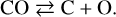 Mathematical equation: \rm CO\rightleftarrows C+O.