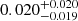 $ 0.020^{+0.020}_{-0.019} $