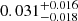 $ 0.031^{+0.016}_{-0.018} $
