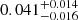 $ 0.041^{+0.014}_{-0.016} $