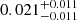 $ 0.021^{+0.011}_{-0.011} $