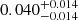 $ 0.040^{+0.014}_{-0.014} $