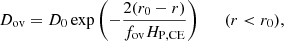 Mathematical equation: $$ \begin{aligned} D_\mathrm{ov} = D_{0}\exp {\biggl (-\frac{2(r_{0}-r)}{f_\mathrm{ov} H_\mathrm{P,CE} }\biggr )} \qquad (r < r_{0}), \end{aligned} $$