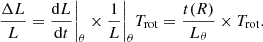 Mathematical equation: $$ \begin{aligned} \frac{\Delta L}{L} = \frac{{\mathrm{d}L}}{{\mathrm{d}t}} \bigg |_{\theta } \times \frac{{1}}{{L}} \bigg |_{\theta } T_{\rm rot} = \frac{t(R)}{L_\theta } \times T_{\rm rot}. \end{aligned} $$