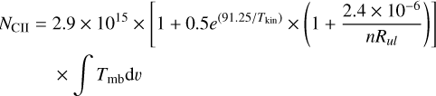 Mathematical equation: \begin{aligned}N_{\rm CII} = \;& 2.9\times10^{15} \times \left[1+0.5{e}^{(91.25/T_{\rm kin})}\times\left(1+\frac{2.4\times10^{-6}}{n R_{ul}}\right)\right] \\ & \times \int T_{\rm mb} {\rm d}{v}\\\end{aligned}