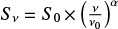 Mathematical equation: $S_\nu = S_0 \times \left(\frac{\nu}{\nu_0}\right)^\alpha$