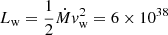 Mathematical equation: $ L_{\mathrm{w}}=\frac{1}{2}\dot{M}v_{\mathrm{w}}^2 = 6\times10^{38} $