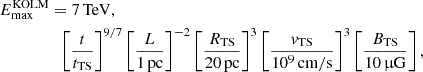Mathematical equation: $$ \begin{aligned} E_\mathrm{max} ^\mathrm{KOLM}&= 7\,\mathrm{TeV} ,\nonumber \\&\;\;\left[\frac{t}{t_\mathrm{TS} }\right]^{9/7} \left[\frac{L}{1\,\mathrm{pc} }\right]^{-2} \left[\frac{R_\mathrm{TS} }{20\,\mathrm{pc} }\right]^3 \left[\frac{v_\mathrm{TS} }{10^9\,\mathrm{cm/s} }\right]^{3} \left[\frac{B_\mathrm{TS} }{10\,\upmu \mathrm{G} }\right], \end{aligned} $$