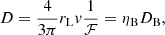 Mathematical equation: $$ \begin{aligned} D = \frac{4}{3\pi } r_\mathrm{L} v \frac{1}{\mathcal{F} } = \eta _\mathrm{B} D_\mathrm{B} , \end{aligned} $$