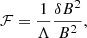Mathematical equation: $$ \begin{aligned} \mathcal{F} = \frac{1}{\Lambda } \frac{\delta B^2}{B^2}, \end{aligned} $$
