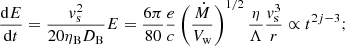 Mathematical equation: $$ \begin{aligned} \frac{\mathrm{d}E}{\mathrm{d}t} = \frac{v_\mathrm{s} ^2}{20\eta _\mathrm{B} D_\mathrm{B} }E = \frac{6\pi }{80}\frac{e}{c}\left(\frac{\dot{M}}{V_\mathrm{w} }\right)^{1/2}\frac{\eta }{\Lambda } \frac{v_\mathrm{s} ^3}{r} \propto t^{2j-3}; \end{aligned} $$