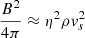 Mathematical equation: $ \frac{B^2}{4\pi}\approx \eta^2 \rho v_s^2 $
