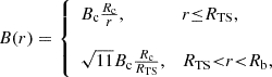 Mathematical equation: $$ \begin{aligned} B(r) ={\left\{ \begin{array}{ll} B_{\mathrm{c} } \frac{R_{\mathrm{c} }}{r},&r{\le } R_{\mathrm{TS} },\\ \\ \sqrt{11} B_{\mathrm{c} }\frac{R_{\mathrm{c} }}{R_{\mathrm{TS} }},&R_{\mathrm{TS} } {<} r { < } R_{\mathrm{b} }, \end{array}\right.} \end{aligned} $$