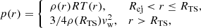 Mathematical equation: $$ \begin{aligned} p(r)&= {\left\{ \begin{array}{ll} \rho (r) RT(r),&R_\mathrm{ej} < r\le R_{\mathrm{TS} },\\ 3/4 \rho (R_{\mathrm{TS} })v_\mathrm{w} ^2,&r>R_{\mathrm{TS} }, \end{array}\right.}\end{aligned} $$