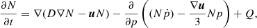 Mathematical equation: $$ \begin{aligned} \frac{\partial N}{\partial t}=\nabla (D\nabla N-\boldsymbol{u}N)-\frac{\partial }{\partial p}\left((N\dot{p})-\frac{\nabla \boldsymbol{u}}{3}Np\right)+Q, \end{aligned} $$