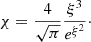 Mathematical equation: $$ \begin{aligned} \chi = \frac{4}{\sqrt{\pi }}\frac{\xi ^3}{e^{\xi ^2}}\cdot \end{aligned} $$
