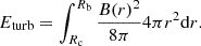 Mathematical equation: $$ \begin{aligned} E_\mathrm{turb} = \int _{R_\mathrm{c} }^{R_\mathrm{b} } \frac{B(r)^2}{8\pi } 4\pi r^2\mathrm{d}r. \end{aligned} $$