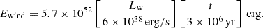 Mathematical equation: $$ \begin{aligned} E_\mathrm{wind} = 5.7\times 10^{52} \left[\frac{L_\mathrm{w} }{6\times 10^{38}\,\mathrm{erg/s} }\right] \left[\frac{t}{3\times 10^6\,\mathrm{yr}}\right]\,\mathrm{erg} . \end{aligned} $$