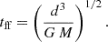 Mathematical equation: $$ \begin{aligned} t_\text{ff} = \left(\frac{d^3}{ G \, M }\right)^{1/2}. \end{aligned} $$