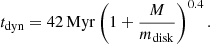 Mathematical equation: $$ \begin{aligned} t_\mathrm{dyn}&= 42\,\mathrm{Myr} \left(1+\frac{M}{m_\mathrm{disk} } \right)^{0.4}. \end{aligned} $$