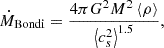 Mathematical equation: $$ \begin{aligned} &\dot{M}_\mathrm{Bondi} = \frac{4 \pi G^2 M^2 \left < \rho \right>}{\left < c_s^2\right>^{1.5}}, \end{aligned} $$