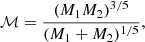 Mathematical equation: $$ \begin{aligned} \mathcal{M} = \frac{(M_1M_2)^{3/5}}{(M_1+M_2)^{1/5}}, \end{aligned} $$