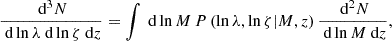 $$ \begin{aligned} \frac{\text{ d}^3 N}{\text{ d}\ln \lambda \text{ d}\ln \zeta \text{ d}z} = \int \text{ d}\ln M \, P\left(\ln \lambda , \ln \zeta | M, z \right) \frac{\text{ d}^2 N}{\text{ d}\ln M \text{ d}z}, \end{aligned} $$